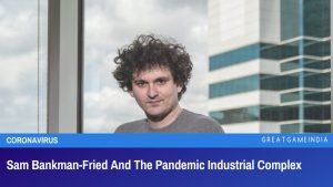 Sam Bankman-Fried And The Pandemic Industrial Complex