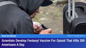 Scientists Develop Fentanyl Vaccine For Opioid That Kills 200 Americans A Day