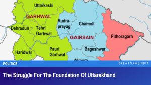 The Struggle For The Foundation Of Uttarakhand