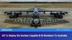 US To Deploy Six Nuclear Capable B-52 Bombers To Australia