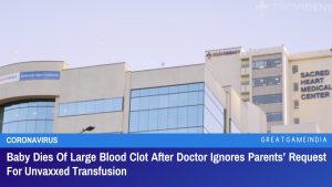 Baby Dies Of Large Blood Clot After Doctor Ignores Parents Request For Unvaxxed Transfusion