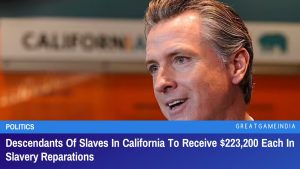 Descendants Of Slaves In California To Receive $223,200 Each In Slavery Reparations