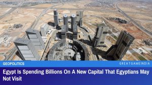 Egypt Is Spending Billions On A New Capital That Egyptians May Not Visit