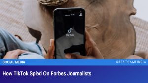 How TikTok Spied On Forbes Journalists