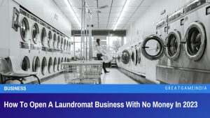 How To Open A Laundromat Business With No Money In 2023