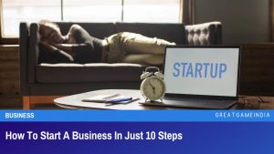 How To Start A Business In Just 10 Steps