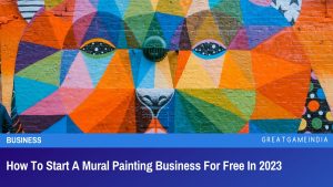 How To Start A Mural Painting Business For Free In 2023