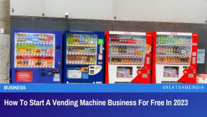 How To Start A Vending Machine Business For Free In 2023