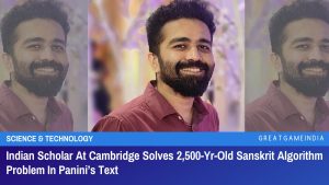 Indian Scholar At Cambridge Solves 2500-Yr-Old Sanskrit Algorithm Problem In Panini’s Text