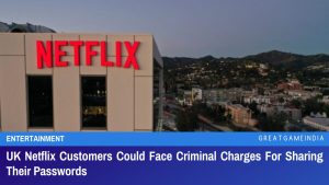 UK Netflix Customers Could Face Criminal Charges For Sharing Their Passwords