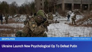 Ukraine Launch New Psychological Op To Defeat Putin