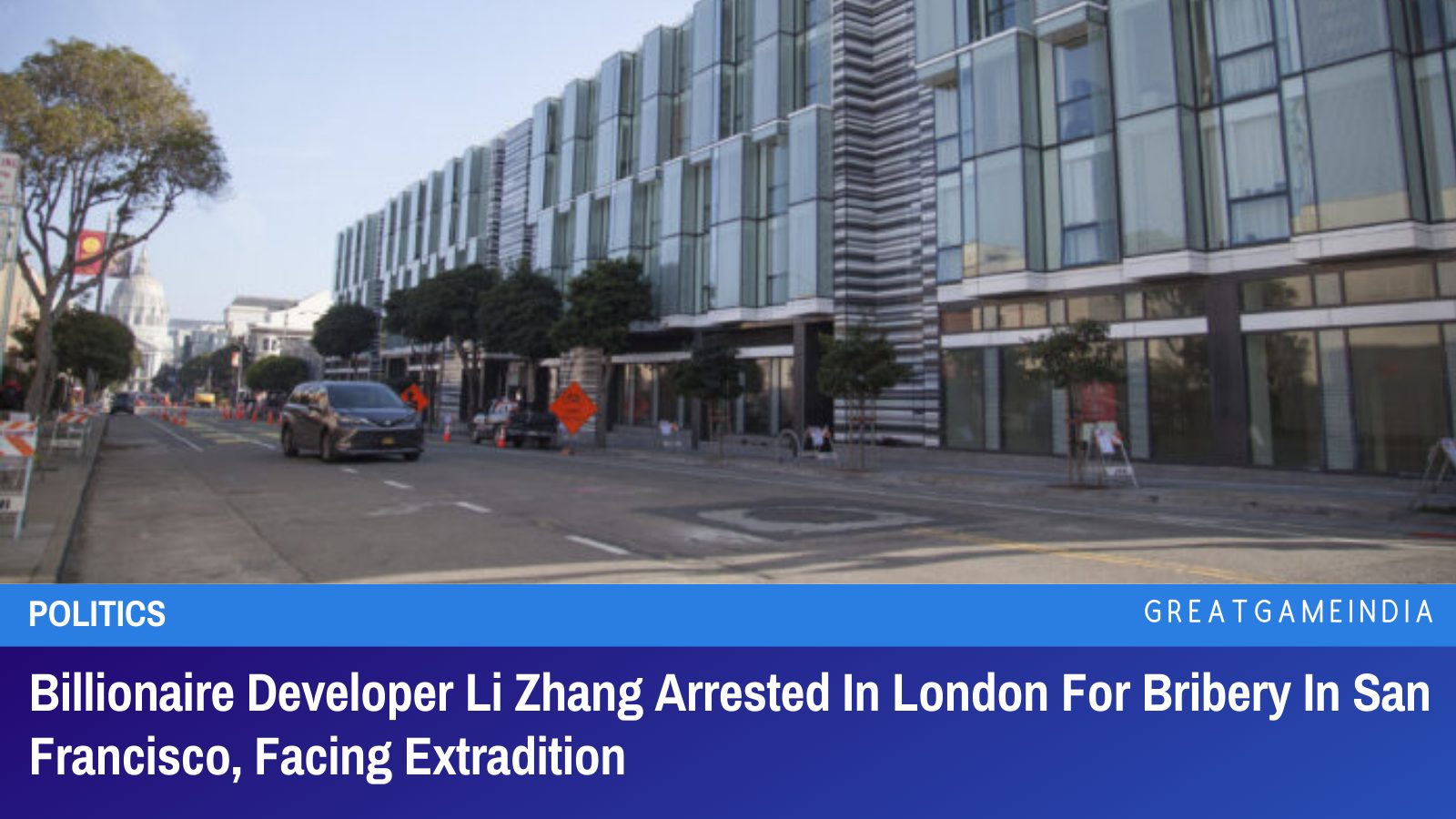 Billionaire Developer Li Zhang Arrested In London For Bribery In San ...