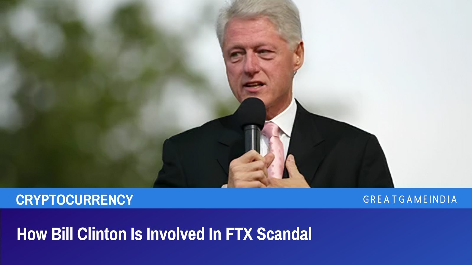 How Bill Clinton Is Involved In FTX Scandal - GreatGameIndia