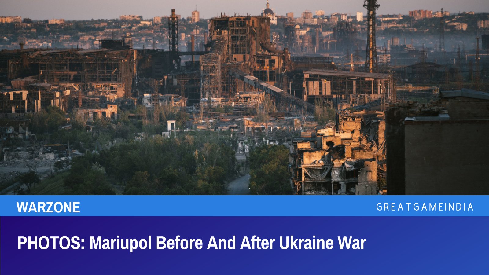 PHOTOS: Mariupol Before And After Ukraine War - GreatGameInternational