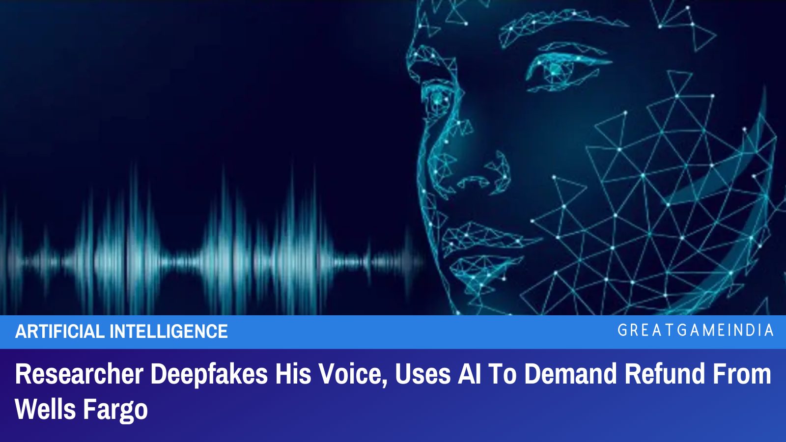 Researcher Deepfakes His Voice, Uses AI To Demand Refund From Wells