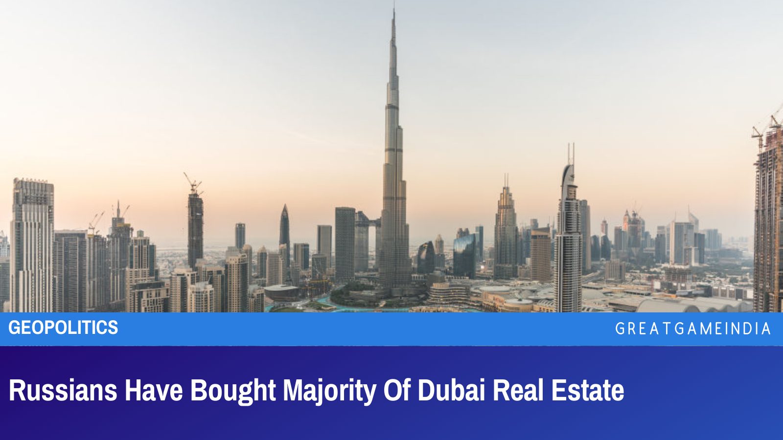 Russians Have Bought Majority Of Dubai Real Estate - GreatGameInternational