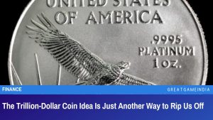 The Trillion-Dollar Coin Idea Is Just Another Way to Rip Us Off