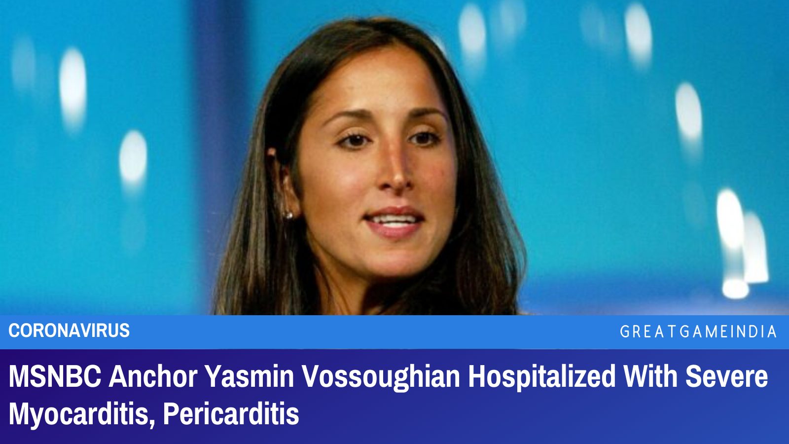 MSNBC Anchor Yasmin Vossoughian Hospitalized With Severe Myocarditis