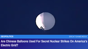 Are Chinese Balloons Used For Secret Nuclear Strikes On America’s Electric Grid