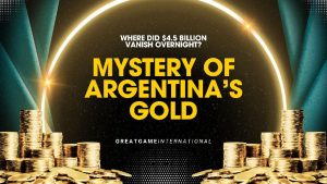 Argentina's $4.5 Billion Gold Vanishes Overnight 1